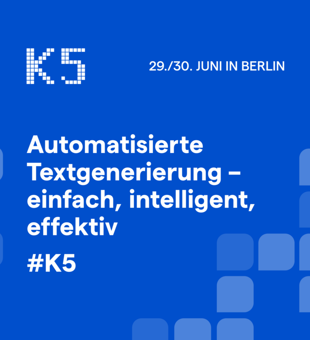 K5 - Automatisierte Textgenerierung - einfach, intelligent, effektiv