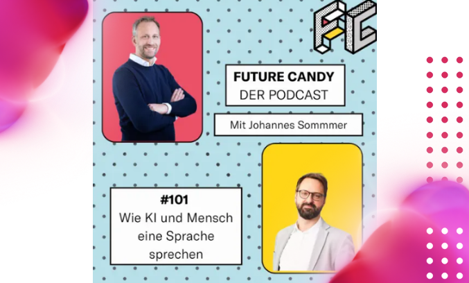 Future Candy - Der Podcast - Wie KI und Mensch eine Sprache sprechen