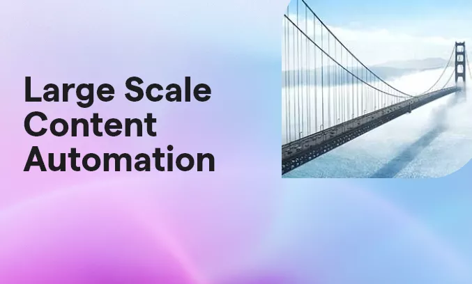 Large Scale Content Automation